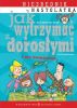 Okładka książki - Jak wytrzymać z dorosłymi i nie zwariować - Cholewińska-Szkolik Aniela