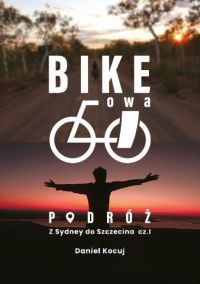 Zdjęcie przedstawia okładkę książki pod tytułem - Bike'owa podróż. Z Sydney do Szczecina